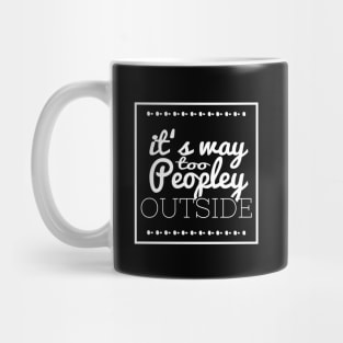 It's Way Too Peopley Outside Mug